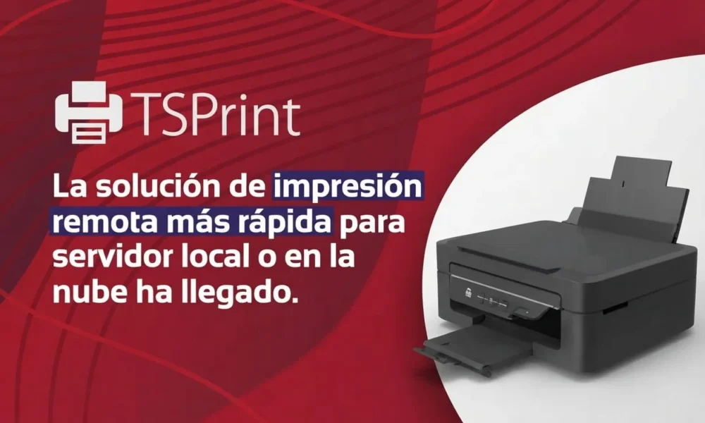 TSPrint: La Solución Definitiva de Impresión Remota.