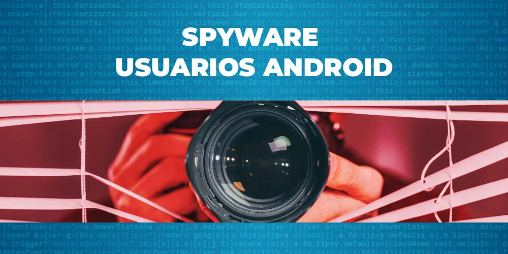 En este momento estás viendo Spyware Usuarios Android